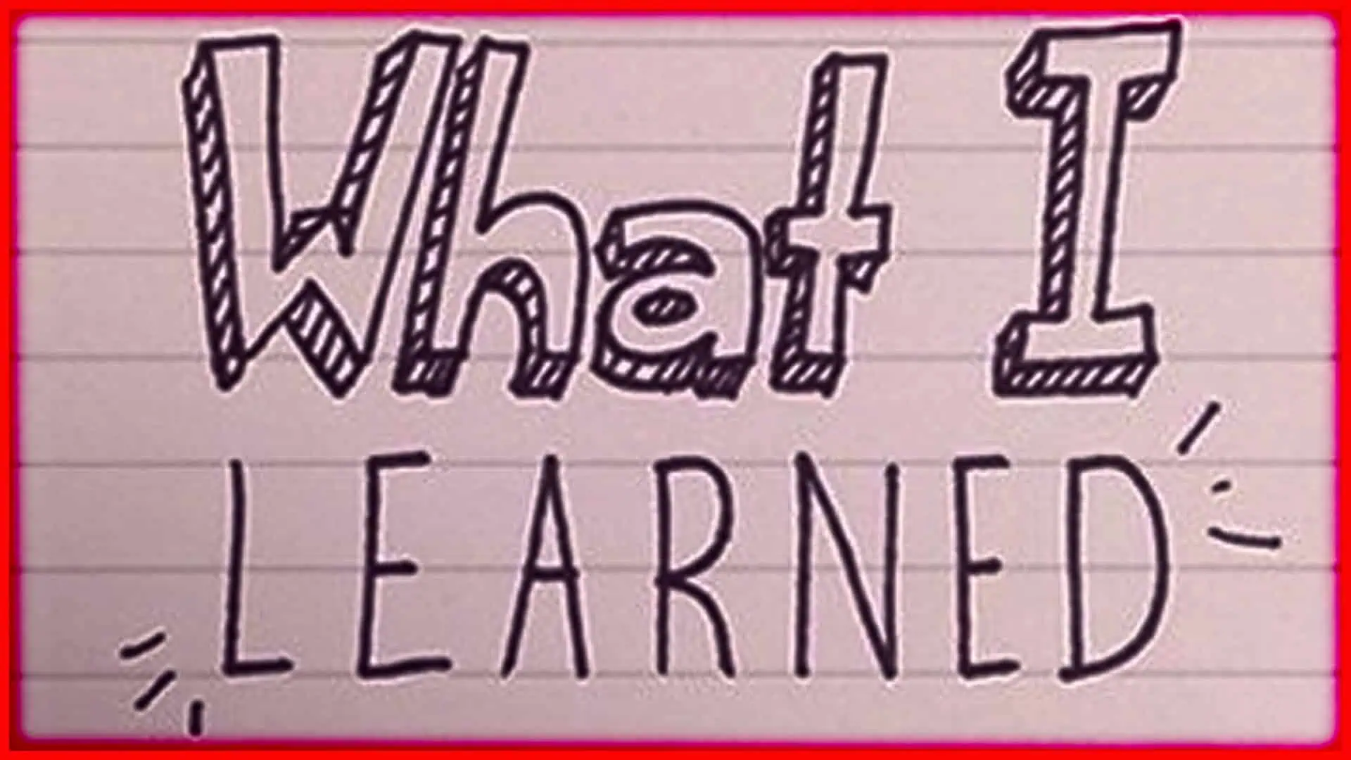 Handwritten note saying "What I Learned" for weekly reflection post.